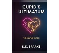 Cupid’s Ultimatum: The Would You Rather Game: 200+ Fun, Romantic, and Spicy Questions to Spark Deep Conversations and Electrify Date Nights