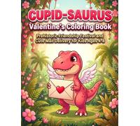 Cupid-Saurus Valentine's Coloring Book: Prehistoric Friendship Festival and Cute Mail Delivery for Kids Ages 4-8 (DinoVerse: Holiday & Seasonal Dinosaur Adventures)