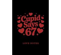 Cupid Says 67 Love Notes: Funny Valentine’s Lined Notebook for Romantic Writing and Everyday Use