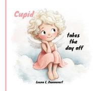 Cupid takes the day off: A Sweet Valentine’s Day Story About Love and Kindness for Ages 3-8 (Cupid Adventures)