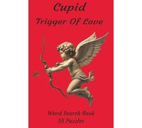 Cupid Trigger Of Love: A Romantic and Mythic Word Search Adventure Exploring Cupid’s Arrows, Ancient Legends, Modern Love, and the Magic That Binds Hearts (Valentine's Day Word Search Series)