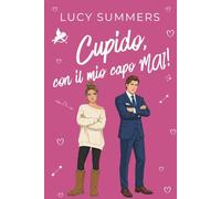 Cupido, con il mio capo MAI!: Romance brevi per donne impegnate: 2 (Cupido, che combinaguai!)