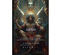 CUPIDO El Dios de las Mil Máscaras: Un Viaje por los Senderos de la Magia Sexual y la Dominación Dinástica (ROMA)