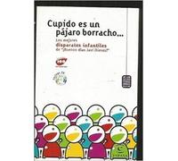 Cupido es un pájaro borracho. los mejores disparates infantiles de buenos días (ESPASA HOY)