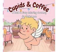 Cupids & Coffee: A Bold & Easy Coloring Journey for Self-Love (The Seasonal Sip Series: A Year of Cozy Coloring)