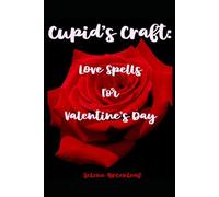 Cupid's Craft: Love Spells for Valentine's Day