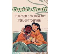 Cupid's Draft: Fun Couple's Journal to Fill Out Together. Enjoy, Reflect, and Connect with Your Partner.
