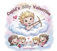 Cupid's Silly Valentine: A Funny Valentine’s Day Story About Love, Laughter, and Little Oopsies for Ages 3-7