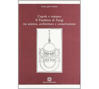 Cupole e restauro. Il Panthéon di Parigi tra scienza, architettura e conservazione (Restauro Consolidamento)