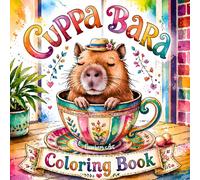Cuppa Bara Coloring Book - Cute Capybaras Chilling in Teacups and Mugs: Relaxing Capybara Coloring Pages with Cozy Designs, Patterns, Mandalas, and Peaceful Scenes