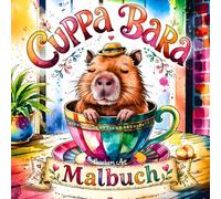 Cuppa Bara Malbuch - Süße Capybaras in Tassen: Liebevolle Capybara-Ausmalmotive zum Entspannen mit Mandalas, Mustern und gemütlichen Szenen