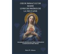 CŒUR IMMACULÉ DE MARIE LIVRE DE PRIÈRES DE LA NEUVAINE: Une puissante dévotion pour l'aide, la miséricorde et la miséricorde de Marie Miracle