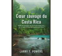 Cœur sauvage du Costa Rica (Guide de voyage): Guide du voyageur sur les forêts tropicales, les rivages et l'âme de la péninsule d'Osa