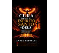 Cura através do Espírito Santo de Deus: Mudando o jogo da sua vida e aprendendo a ouvir a voz do Espírito Santo