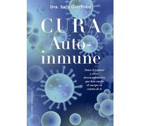 Cura autoinmune: Sana el trauma y otros desencadenantes que han vuelto el cuerpo en contra de ti (Salud y vida natural)