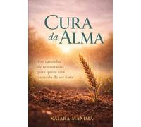 Cura Da Alma: Um caminho de restauração para quem está cansado de ser forte