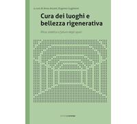 Cura dei luoghi e bellezza rigenerativa. Etica, estetica e futuro degli spazi