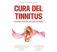Cura del Tinnitus: Tu Camino hacia una Vida Libre de Tinnitus: Guía práctica para aliviar el zumbido en los oídos, reducir los acúfenos y recuperar la ... Cure - Your Path to a Tinnitus-Free Life)