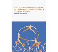 Cura di sé e cura della comunità secondo la riflessione filosofica di Luigina Mortari (La community di ilmiolibro.it)