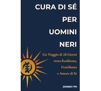 Cura di Sé per Uomini Neri: Un Viaggio di 28 Giorni verso Resilienza, Fratellanza e Amore di Sé (Self-Care|Cuidado Personal|Soin de Soi|Selbstfürsorge)