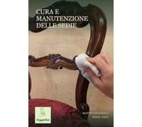 Cura e Manutenzione delle Sedie: Tecniche, materiali e consigli per farle durare nel tempo