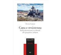 Cura e resistenza. Dall'ecofemminismo occidentale alle prospettive indigene (Philosophica)