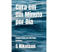 Cura em Um Minuto por Dia: Soluções Reais para uma Saúde Duradoura: 6 (Serenity & Wellness Collection)