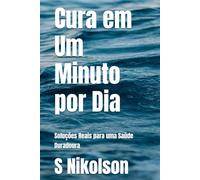 Cura em Um Minuto por Dia: Soluções Reais para uma Saúde Duradoura (Serenity & Wellness Collection)