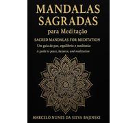 Cura Espiritual & Equilíbrio Interior Spiritual Healing & Inner Balance: Mandalas Terapêuticas para Relaxamento, Meditação e Cromoterapia Therapeutic ... for Relaxation, Meditation & Chromotherapy