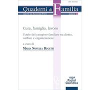 Cura, famiglia, lavoro. Tutele del caregiver familiare tra diritto, welfare e organizzazioni (Quaderni di familia)