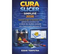CURA SLICER SIMPLIFIÉ 2026: Comment corriger les impressions ratées, optimiser les paramètres Cura et obtenir des résultats constants avec n'importe quelle imprimante 3D