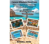 Curacao All Inclusive Travel Guide: Insider Tips for Affordable Resorts, Food, Culture, Itineraries and Hidden Gems on the Island of Endless Summer