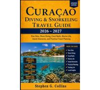 Curaçao Diving & Snorkeling Travel Guide 2026-2027: Dive Sites, Shore Diving, Coral Reefs, Marine Life, Island Itineraries, and Practical Travel Planning