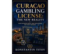 Curaçao Gambling License: The New Reality: Avoid Outdated Advice, Weak Applications, and Costly Mistakes (The Reality of Gambling Licensing)