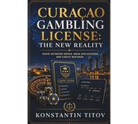 Curaçao Gambling License: The New Reality: Avoid Outdated Advice, Weak Applications, and Costly Mistakes (The Reality of Gambling Licensing)