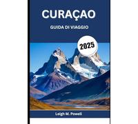 CURAÇAO GUIDA DI VIAGGIO 2025: Avventura, relax e fascino caraibico ti aspettano