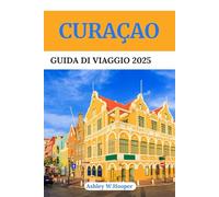 CURAÇAO GUIDA DI VIAGGIO 2025: Scopri le migliori spiagge, i tesori nascosti, la cucina locale e le esperienze culturali sull'isola più colorata dei Caraibi
