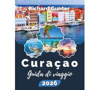 Curaçao Guida di viaggio 2026: Scopri le spiagge caraibiche, le immersioni, la cultura locale, il cibo e i consigli essenziali per viaggiare senza stress