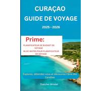 Curaçao Guide de voyage 2025 - 2026: Explorez, détendez-vous et découvrez l'âme des Caraïbes