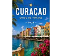CURAÇAO GUIDE DE VOYAGE 2026
