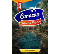 CURAÇAO GUIDE DE VOYAGE 2026: Conseils essentiels, belles plages et trésors cachés à Curaçao