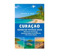 CURAÇAO GUIDE DE VOYAGE 2026: CURAÇAO GUIDE DE VOYAGE 2026