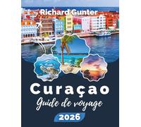 Curaçao Guide de voyage 2026: Découvrez les plages des Caraïbes, les aventures de plongée, la culture locale, la gastronomie et les conseils essentiels pour un voyage sans stress.