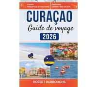 Curaçao Guide de Voyage 2026: Des itinéraires clairs, des conseils locaux et des budgets honnêtes pour des ports pastel, de la plongée avec tuba dans les récifs et des journées faciles à la plage