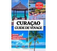 CURAÇAO GUIDE DE VOYAGE (EN COULEUR): Découvrez les lieux incontournables, les meilleurs hébergements, des informations de voyage actualisées et des ... HUB MULTI-LANGUAGE TRAVEL BOOKS (FULL COLOR))