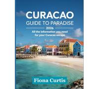 Curacao Guide to Paradise 2026: All the Information You Need for Your Curacao Escape