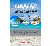 CURAÇAO HIKING GUIDE 2025: Trails, Culture & Adventure Beyond the Beaches