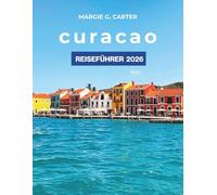 CURACAO REISEFÜHRER 2026: Entdecken Sie die schönsten Strände, die Kultur und die Sehenswürdigkeiten, die Sie unbedingt gesehen haben müssen.
