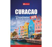 CURACAO REISEFÜHRER 2026: Planen Sie Karibikurlaube, Top-Strände, Schnorchelabenteuer, lokale Küche und Kultur auf den ABC-Inseln
