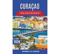 Curaçao Reiseführer 2026: Strände, Spaziergänge in Willemstad, Schnorchelplätze, lokale Küche und clevere Inselplanung für Erstbesucher